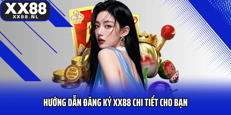 Hướng dẫn đăng ký XX88 chi tiết cho bạn